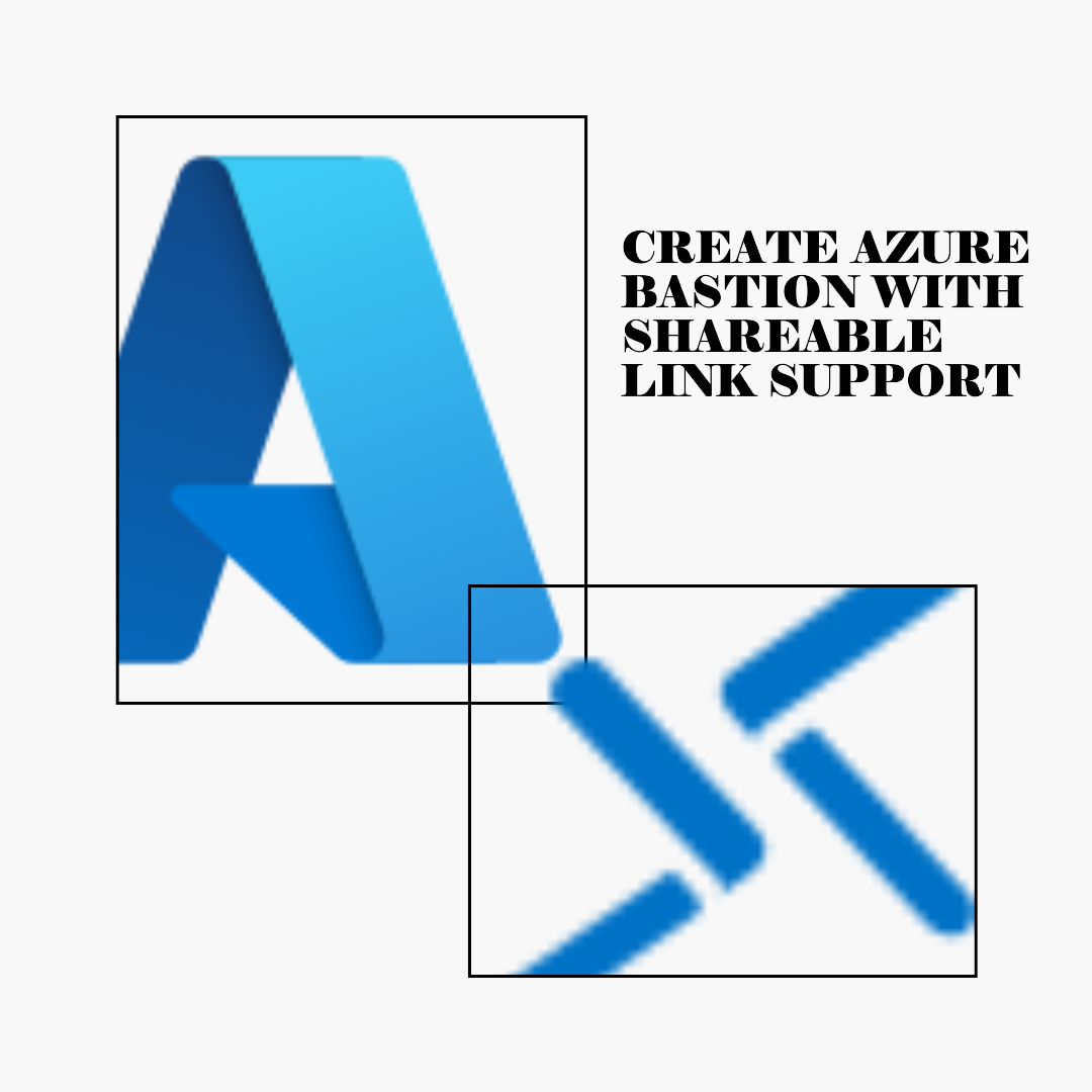 Create Azure Bastion with Shareable Link Support